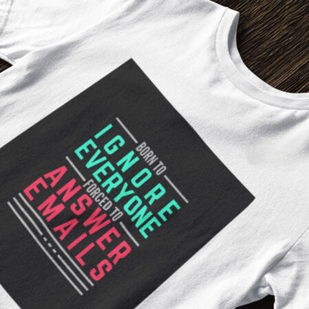 Born to Ignore Everyone, Forced to Answer Emails